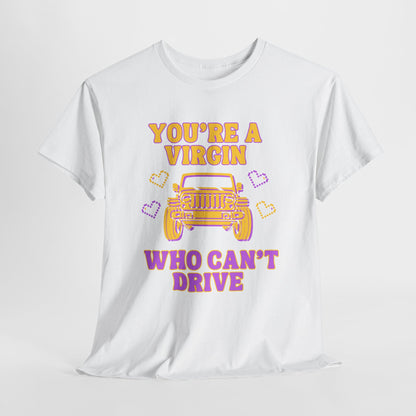 You're a Virgin Who Can't Drive // Unisex Heavy Cotton Tee