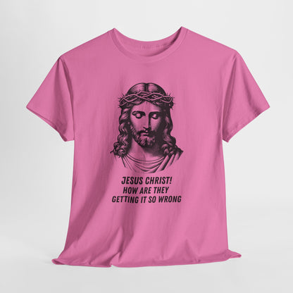 Humorous Jesus Graphic Tee - "Jesus Christ! How Are They Getting It So Wrong?"