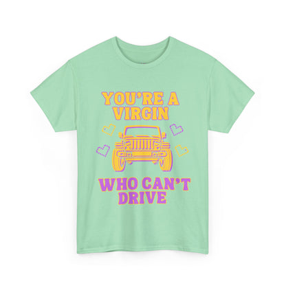 You're a Virgin Who Can't Drive // Unisex Heavy Cotton Tee