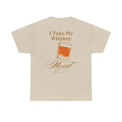 I Take My Whiskey Neat // Funny Whiskey Lover Unisex Heavy Cotton Tee - Graphic Shirt