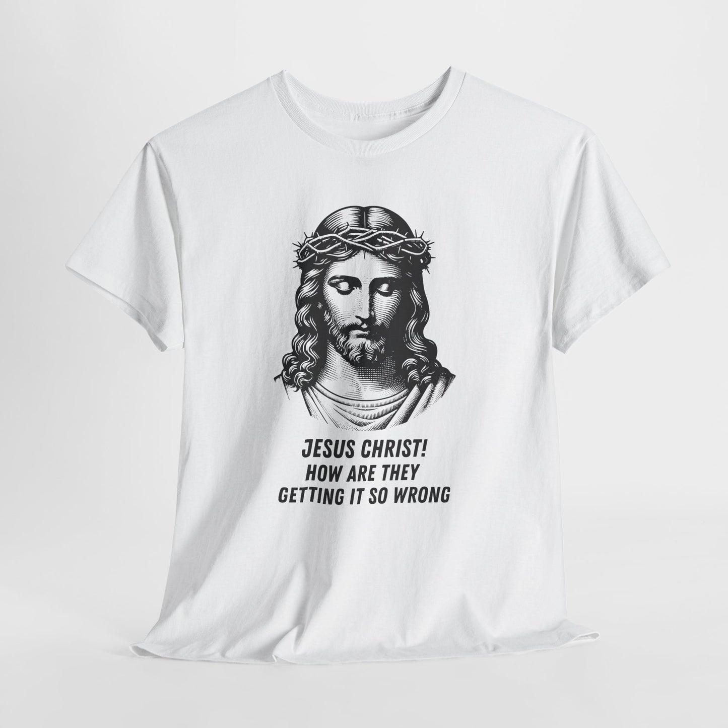 Humorous Jesus Graphic Tee - "Jesus Christ! How Are They Getting It So Wrong?"
