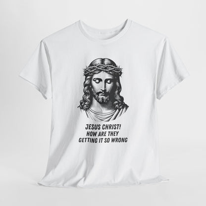 Humorous Jesus Graphic Tee - "Jesus Christ! How Are They Getting It So Wrong?"