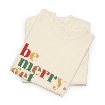 Be Merry Get Drunk Unisex Cotton Tee