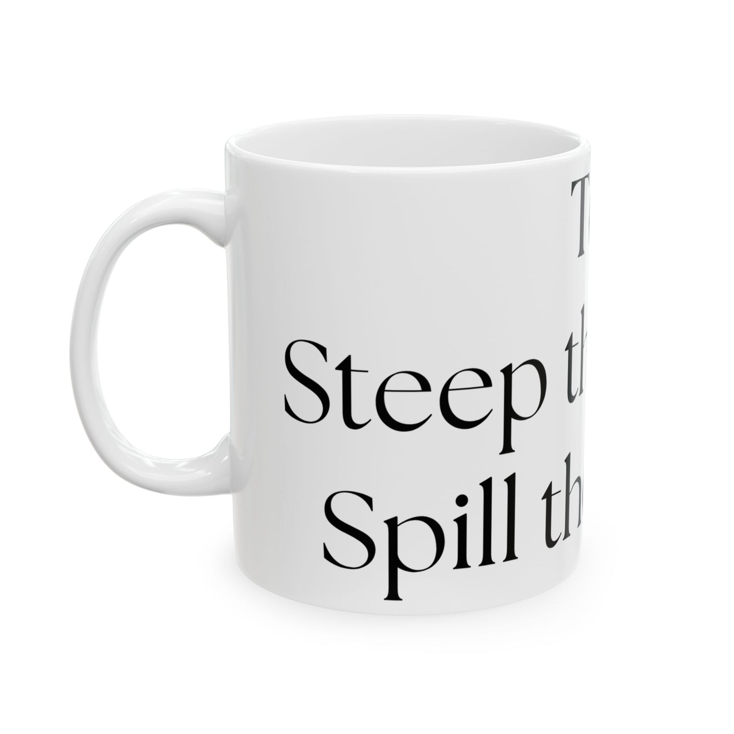 Steep The Herbal, Spill The Verbal // Ceramic Mug, (11oz, 15oz)