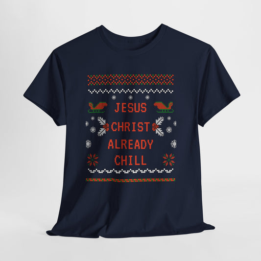Funny Christmas Tee: "Jesus Christ Already Chill" Unisex Heavy Cotton Shirt