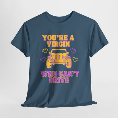 You're a Virgin Who Can't Drive // Unisex Heavy Cotton Tee