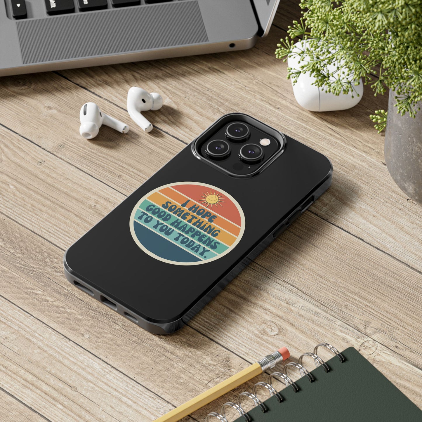 I hope something good happens to you today // Phone Case