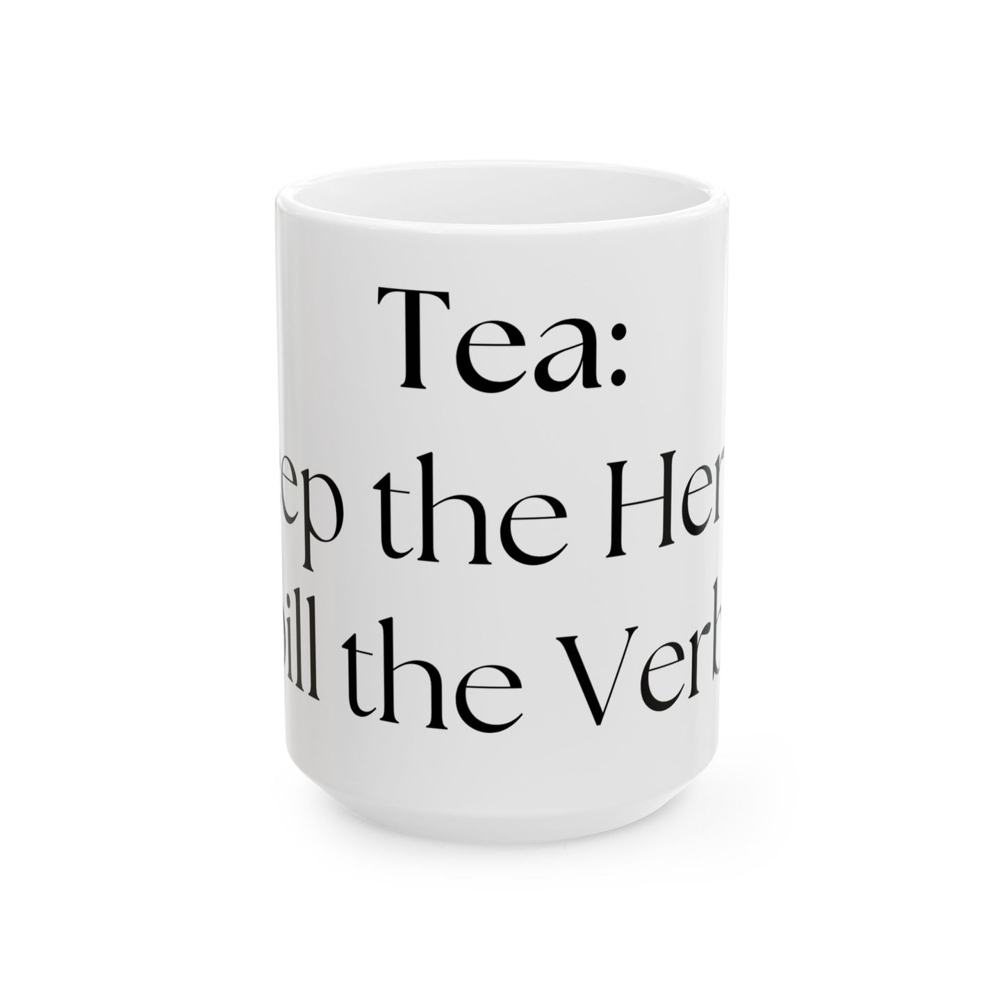 Steep The Herbal, Spill The Verbal // Ceramic Mug, (11oz, 15oz)
