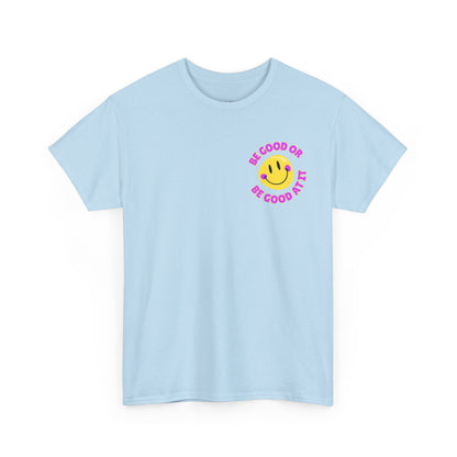 Be Good or Be Good at It - Pocket Placement // Unisex Heavy Cotton Tee - Vibes Shirt