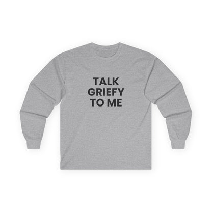 Talk Griefy to Me // Unisex Ultra Cotton Long Sleeve Tee