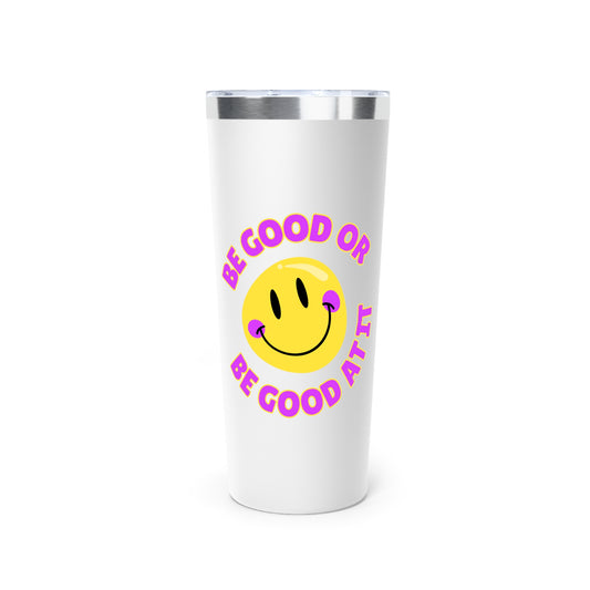 Be Good or Be Good At It Crooked Smiley // Copper Vacuum Insulated Tumbler, 22oz - Blue Text