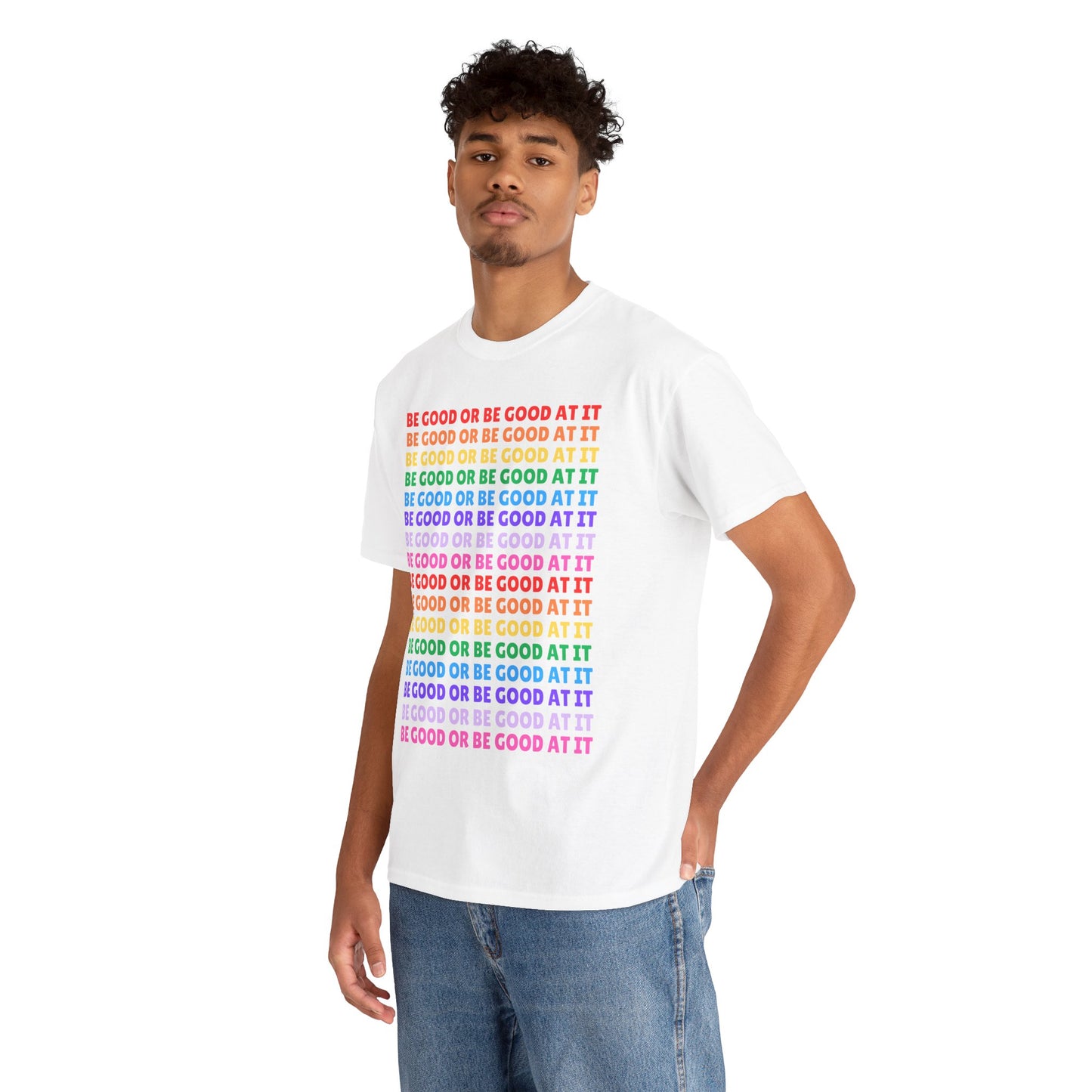 Be Good or Be Good at It - Multi Rainbow Pattern // Motivational Unisex Heavy Cotton Tee