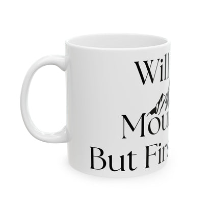 Will Move Mountains, But First Coffee // Ceramic Mug, (11oz, 15oz)