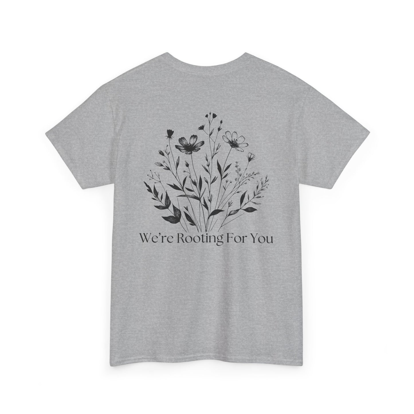 We're Rooting For You - Flowers // Unisex Heavy Cotton Tee - Perfect for Everyday Comfort