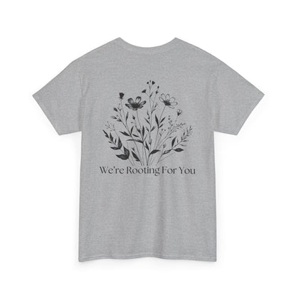 We're Rooting For You - Flowers // Unisex Heavy Cotton Tee - Perfect for Everyday Comfort