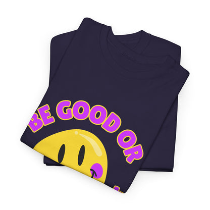 Be Good or Be Good at It // Unisex Heavy Cotton Tee - Vibes Shirt