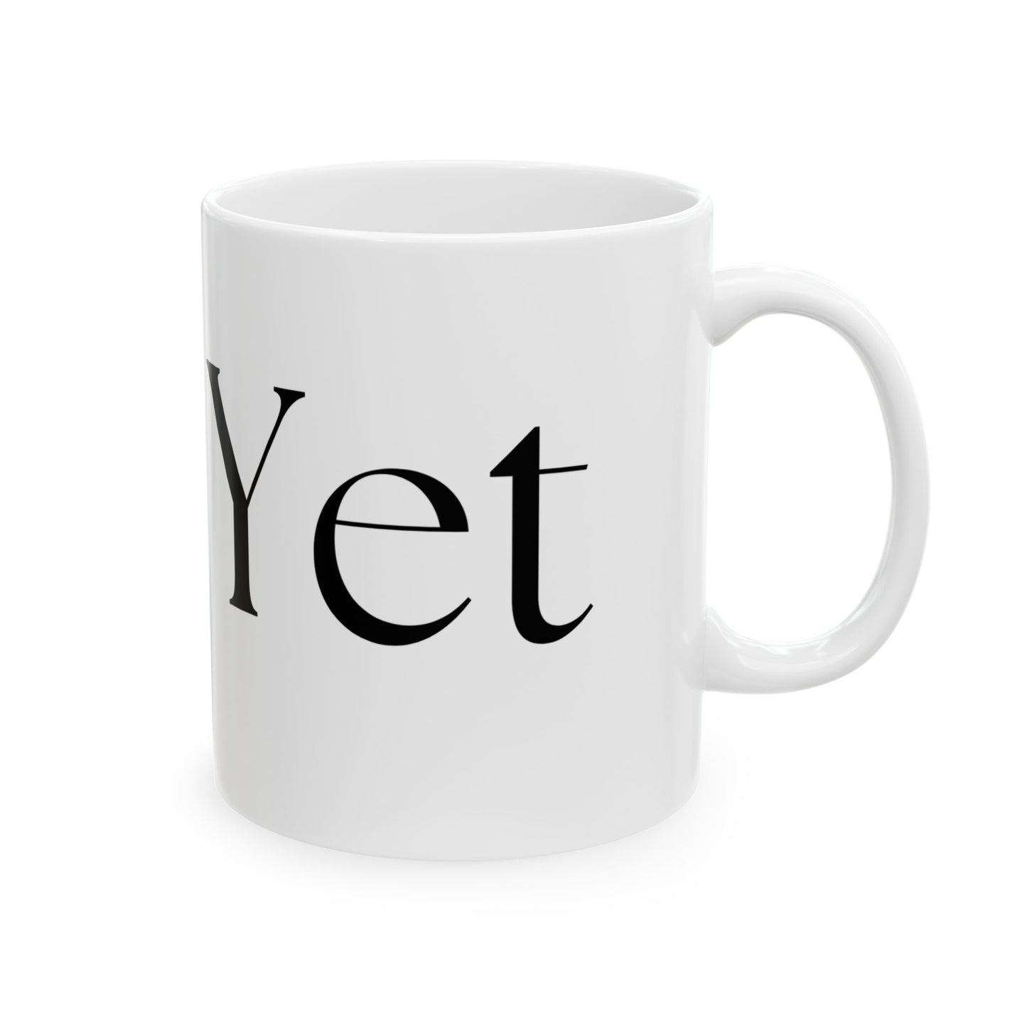 Not Yet // Ceramic Mug, (11oz, 15oz)