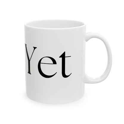 Not Yet // Ceramic Mug, (11oz, 15oz)
