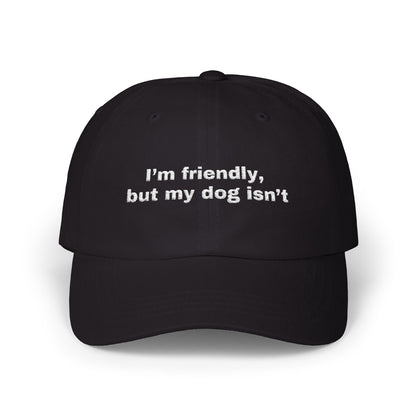 I'm friendly, but my dog isn't // Classic Dad Cap