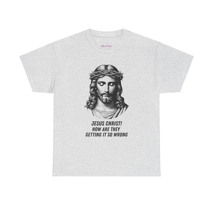 Humorous Jesus Graphic Tee - "Jesus Christ! How Are They Getting It So Wrong?"