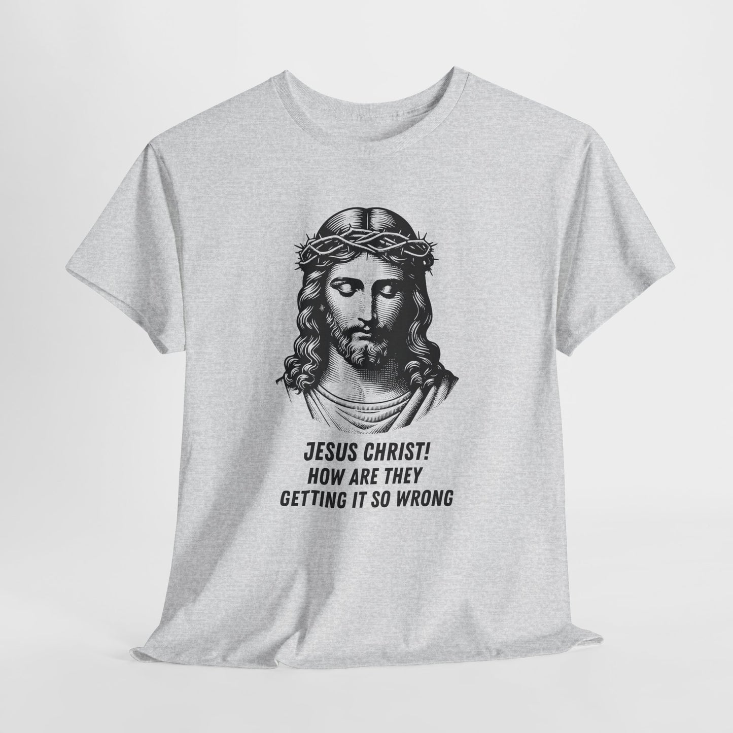 Humorous Jesus Graphic Tee - "Jesus Christ! How Are They Getting It So Wrong?"