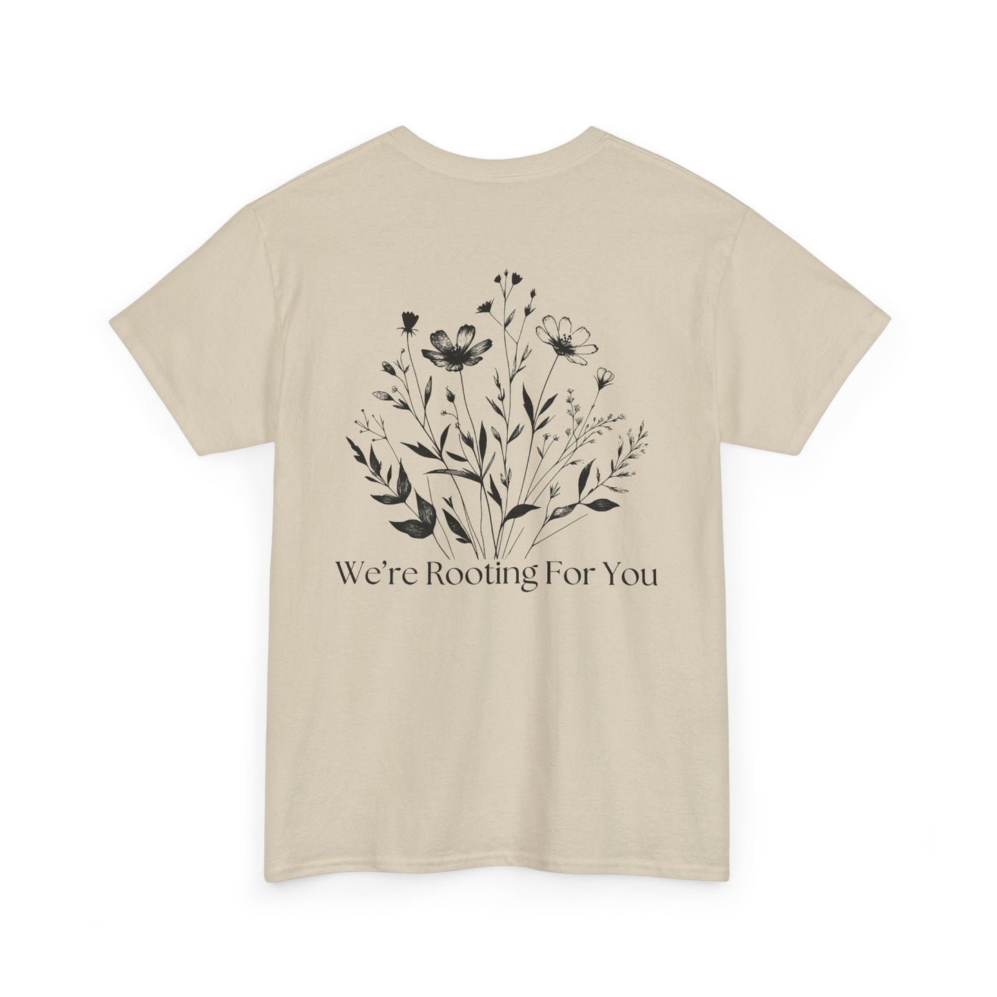 We're Rooting For You - Flowers // Unisex Heavy Cotton Tee - Perfect for Everyday Comfort