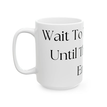 Wait To Talk To Me Until This Mug Is Empty // Ceramic Mug, (11oz, 15oz)