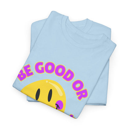 Be Good or Be Good at It // Unisex Heavy Cotton Tee - Vibes Shirt