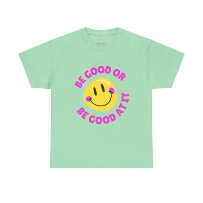 Be Good or Be Good at It // Unisex Heavy Cotton Tee - Vibes Shirt