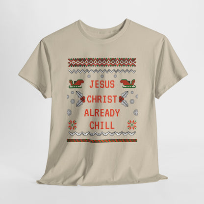 Funny Christmas Tee: "Jesus Christ Already Chill" Unisex Heavy Cotton Shirt