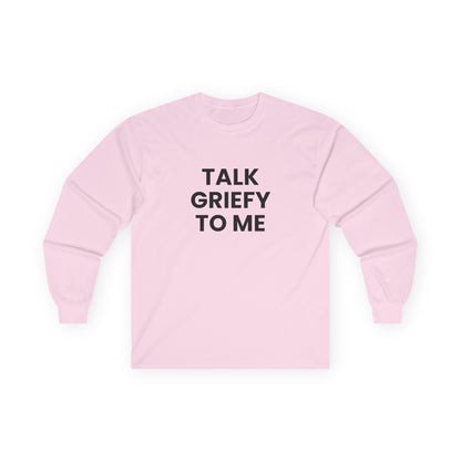 Talk Griefy to Me // Unisex Ultra Cotton Long Sleeve Tee
