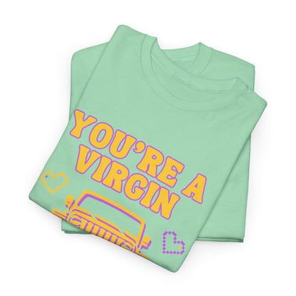You're a Virgin Who Can't Drive // Unisex Heavy Cotton Tee