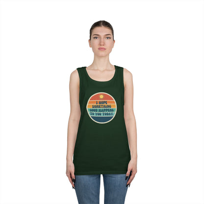 I Hope Something Good Happens to You Today. // Unisex Heavy Cotton Tank Top