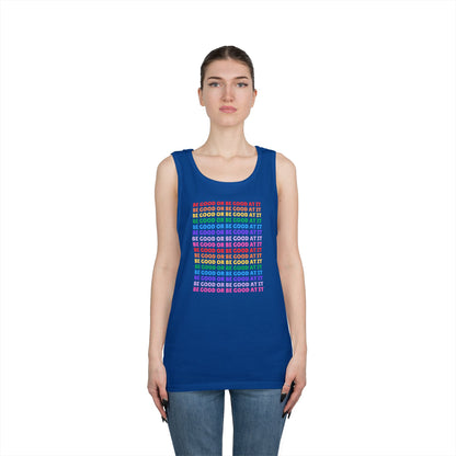 Be Good Or Be Good At It // Unisex Heavy Cotton Tank Top