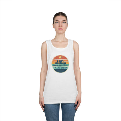 I Hope Something Good Happens to You Today. // Unisex Heavy Cotton Tank Top
