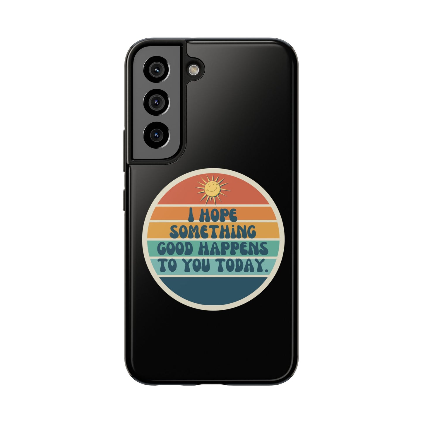 I hope something good happens to you today // Phone Case