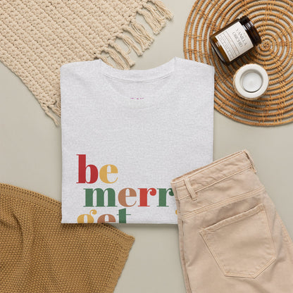 Be Merry Get Drunk Unisex Cotton Tee