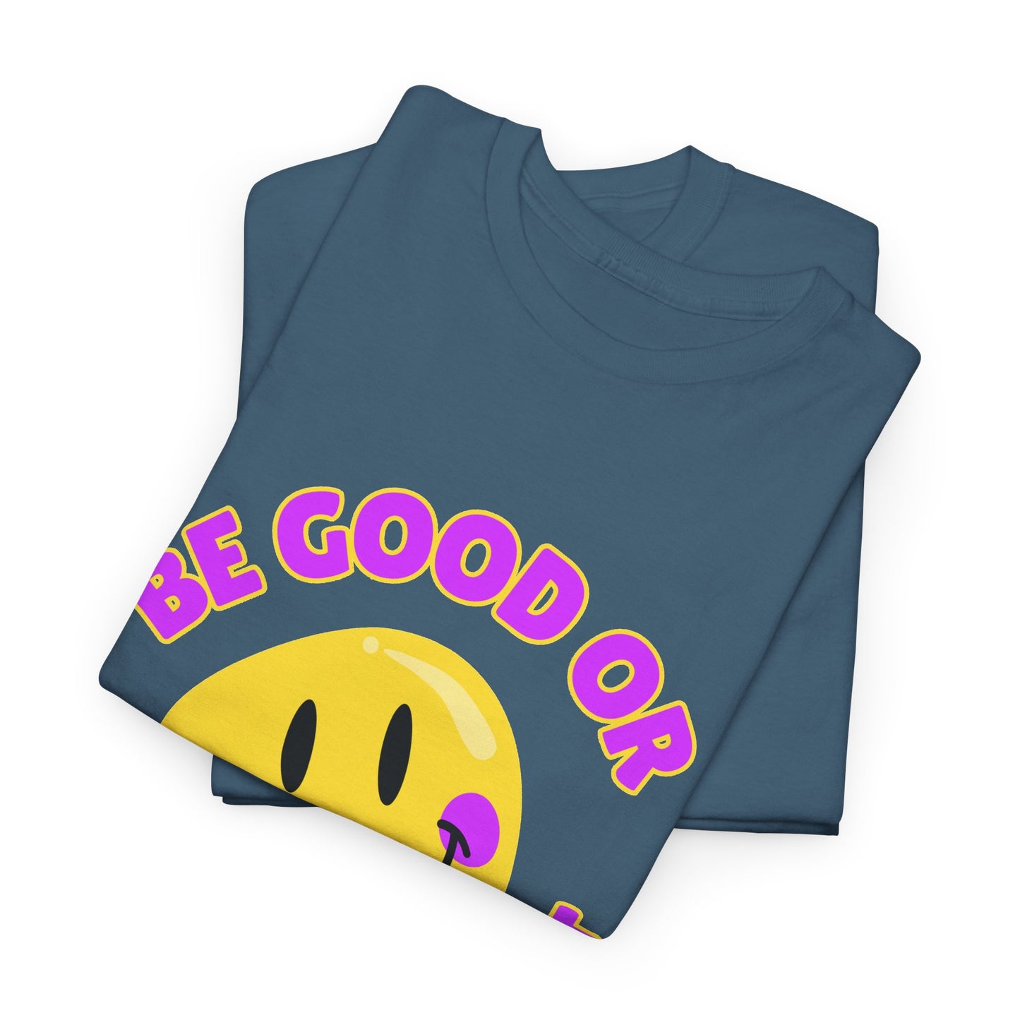 Be Good or Be Good at It // Unisex Heavy Cotton Tee - Vibes Shirt
