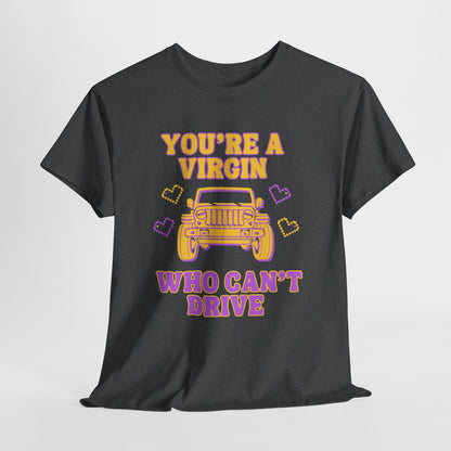 You're a Virgin Who Can't Drive // Unisex Heavy Cotton Tee