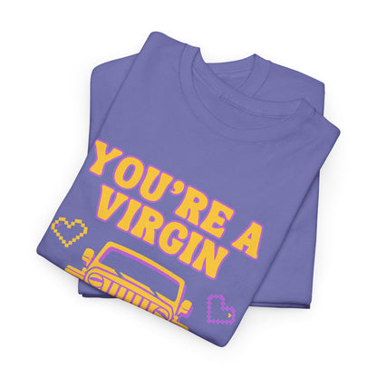 You're a Virgin Who Can't Drive // Unisex Heavy Cotton Tee