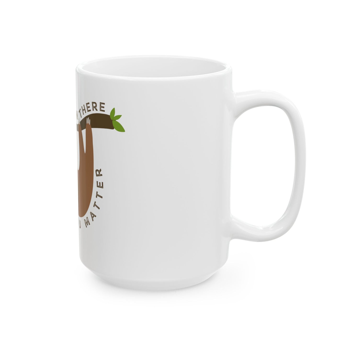 You Matter Sloth // Ceramic Mug, (11oz, 15oz)