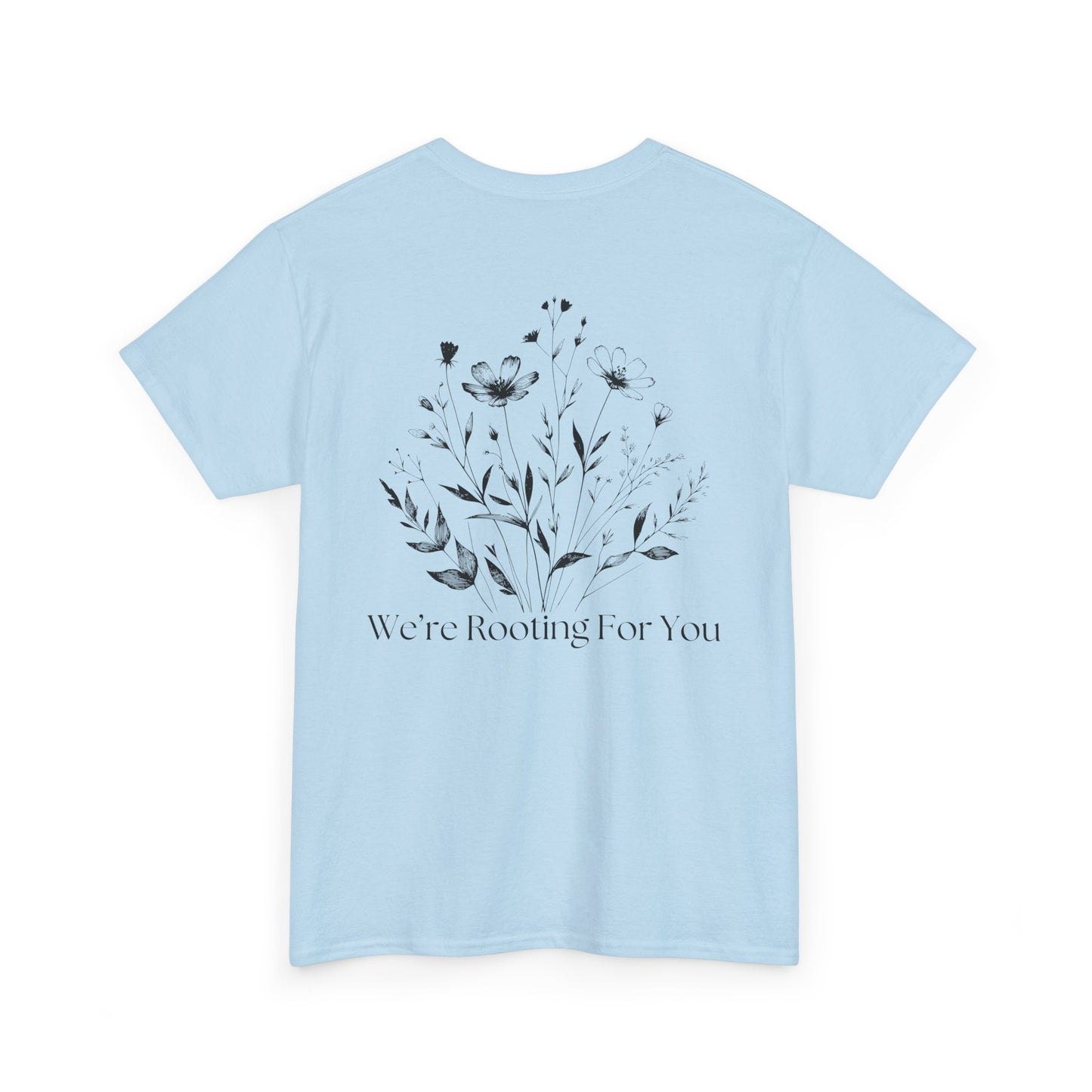 We're Rooting For You - Flowers // Unisex Heavy Cotton Tee - Perfect for Everyday Comfort
