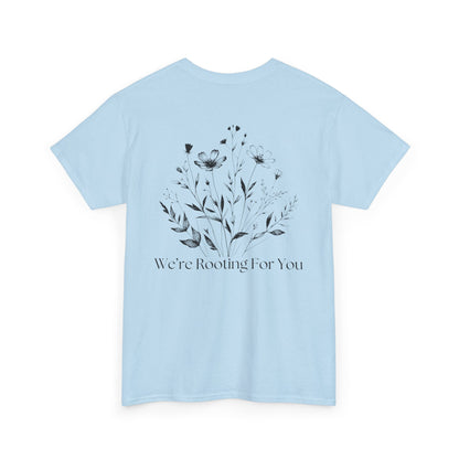 We're Rooting For You - Flowers // Unisex Heavy Cotton Tee - Perfect for Everyday Comfort