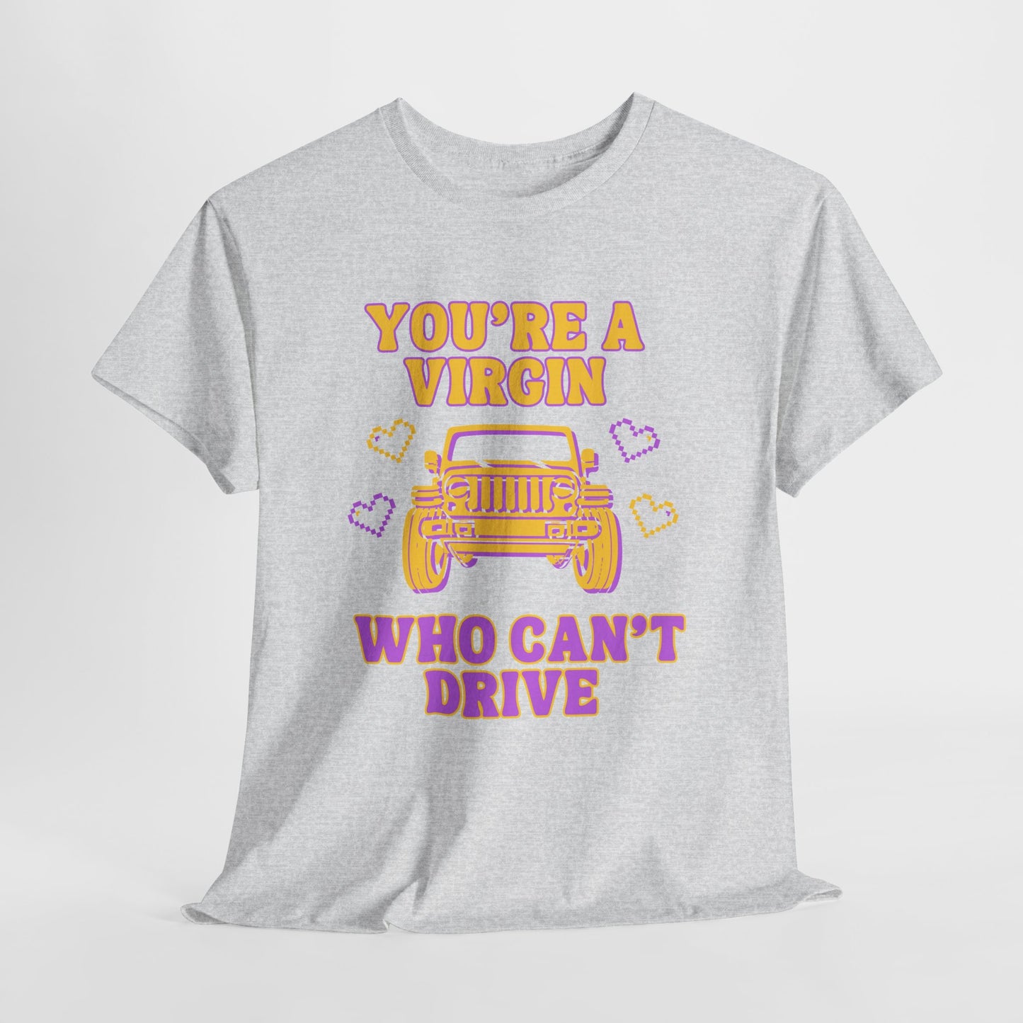 You're a Virgin Who Can't Drive // Unisex Heavy Cotton Tee