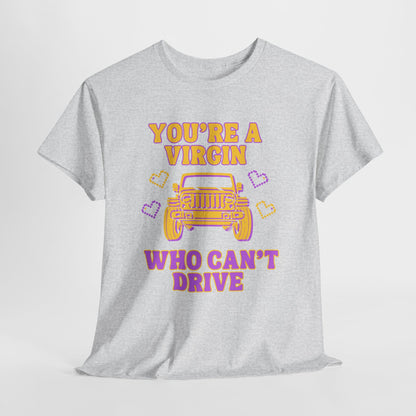 You're a Virgin Who Can't Drive // Unisex Heavy Cotton Tee