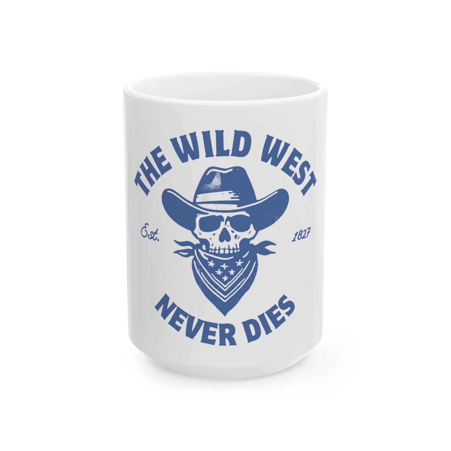 The Wild West Never Dies // Ceramic Mug, (11oz, 15oz)