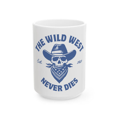 The Wild West Never Dies // Ceramic Mug, (11oz, 15oz)