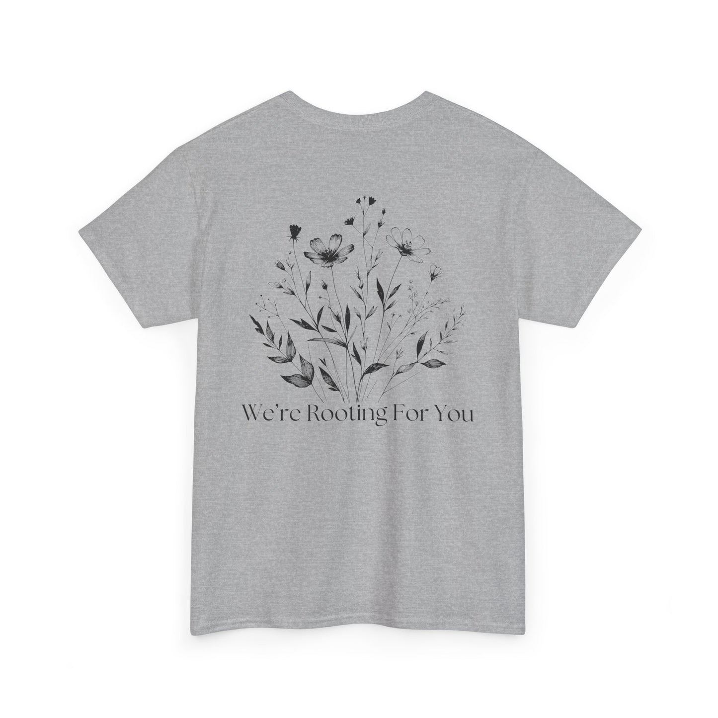 We're Rooting For You - Flowers // Unisex Heavy Cotton Tee - Perfect for Everyday Comfort