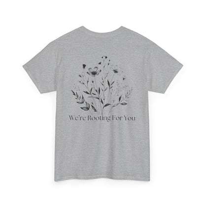 We're Rooting For You - Flowers // Unisex Heavy Cotton Tee - Perfect for Everyday Comfort