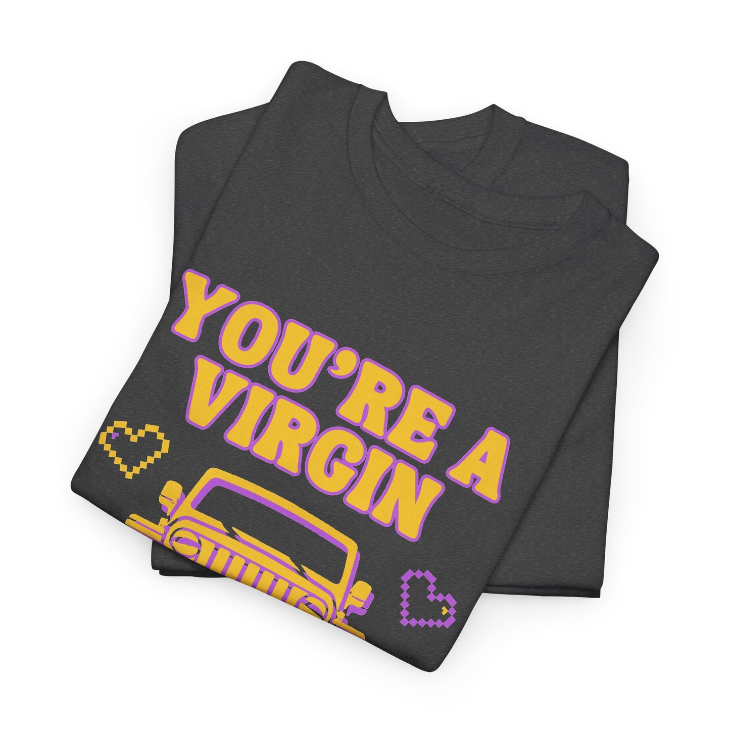 You're a Virgin Who Can't Drive // Unisex Heavy Cotton Tee